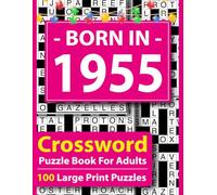 Born In 1955 Crossword Puzzle Book For Adults: Large Print Crossword Puzzle Book for Adults - 100 Easy to Medium Puzzles with Answers, Brain Games for Seniors, Relaxation & Focus