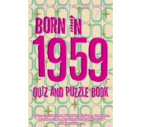 Born in 1959 Quiz and Puzzle Book: A Fun and Nostalgic Collection of Quizzes, Word Games, and Brain Teasers from Your Birth Year (Born in... Quiz and Puzzle Book Series)
