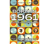 Born in 1961 Quiz and Puzzle Book: A Fun and Nostalgic Collection of Quizzes, Word Games, and Brain Teasers from Your Birth Year (Born in... Quiz and Puzzle Book Series)