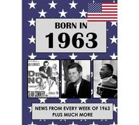 Born In 1963: News from every week of 1963. How times have changed from 1963 to the 21st century. (Born In The USA)