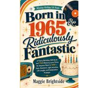 Born in 1965 & Ridiculously Fantastic: A Funny Birthday Gift Book and 1965 Memory Lane Trivia for Anyone Born in 1965 - Facts, Questions, Light Activities, Life Laughs, and Celebration Prompts