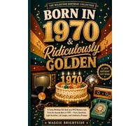 Born in 1970 and Ridiculously Golden: A Funny Birthday Gift Book and 1970 Memory Lane Trivia for Anyone Born in 1970 - Facts, Questions, Light Activities, Life Laughs, and Celebration Prompts