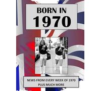 Born in 1970 How Times Have Changed: UK and World news from every week of 1970. How times have changed from the 1970s to the 21st century.