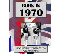 Born in 1970 How Times Have Changed: UK and World news from every week of 1970. How times have changed from the 1970s to the 21st century.