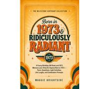 Born in 1973 & Ridiculously Radiant: A Funny Birthday Gift Book and 1973 Memory Lane Trivia for Anyone Born in 1973 - Facts, Questions, Light Activities, Life Laughs, and Celebration Prompts