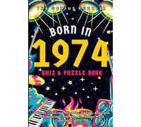 Born in 1974 Quiz and Puzzle Book: A Fun and Nostalgic Collection of Quizzes, Word Games, and Brain Teasers from Your Birth Year (Born in... Quiz and Puzzle Book Series)
