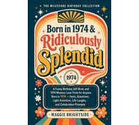 Born in 1974 & Ridiculously Splendid: A Funny Birthday Gift Book and 1974 Memory Lane Trivia for Anyone Born in 1974 - Facts, Questions, Light Activities, Life Laughs, and Celebration Prompts