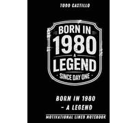 Born in 1980 - A Legend: Motivational Lined Notebook for Daily Writing