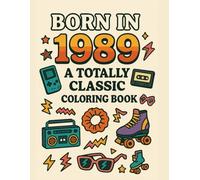Born in 1989 Coloring Book - A to Z of a Very Special Year: A fun, nostalgic A-Z coloring journey through the trends, toys, and memories of 1989.