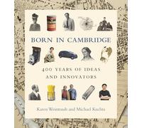 Born in Cambridge: 400 Years of Ideas and Innovators