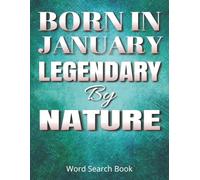 Born in January, Legendary by Nature - Word Search Puzzle Book: A January Birthday Gift Book With Large Print Word Find Puzzles Featuring Winter ... Game Activity For Teens, Adults And Seniors