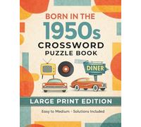 Born In The 1950s Crossword Puzzle Book: 1950s Crossword Puzzles with Easy to Read Large Print about Rock ’n’ Roll, Cars, TV and More | 8x10, 120 ... 1950s (Golden Decades Word Search Collection)