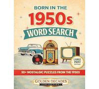 Born in the 1950s Word Search Puzzle Book: Word Search Puzzles with Easy-to-Read Large Print about Classic Cars, Rock ’n’ Roll, Diners, TV Shows & ... (Golden Decades Word Search Collection)