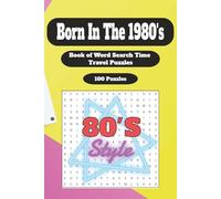 Born In The 1980's: Your Life in Word Search Puzzles: 1980s Word Search Puzzle Book for All - Large Print Retro Puzzles About the Eighties, Big Hair, ... all (What's Your Year? Time Line Puzzles...)