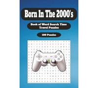 Born In The 2000's: Your Life in Word Search Puzzles: Totally 2000s Word Search Puzzle Book - Fun Large Print Puzzles About Pop Culture, Music & ... (What's Your Year? Time Line Puzzles...)