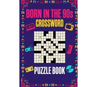 Born In The 90s Crossword Puzzle Book: 60 Nostalgic Crossword Puzzles Celebrating 90s Pop Culture, Music, Movies, TV Shows & Trends | Large Print | 6×9 Inches | Complete Solutions Included