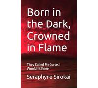 Born in the Dark, Crowned in Flame: They Called Me Curse, I Wouldn't Kneel