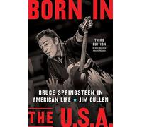 Born in the U.S.a.: Bruce Springsteen in American Life, 3rd Edition, Revised and Expanded
