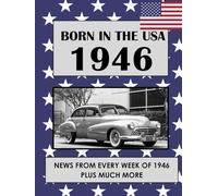 Born in the USA 1946 How Times Have Changed: USA and World news from every week of 1946. Plus how times have changed from the 1940s to the 21st century. A Birthday Gifts Book For Men And Women