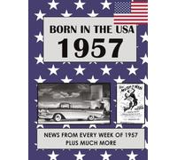 Born in the USA 1957 How Times Have Changed: USA and World news from every week of 1957. Plus how times have changed from the 1950s to the 21st century. A Birthday Gifts Book For Men And Women