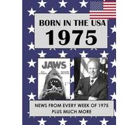 Born in the USA 1975 How Times Have Changed: USA and World news from every week of 1975. Plus how times have changed from the 1970s to the 21st century. A Birthday Gifts Book For Men And Women