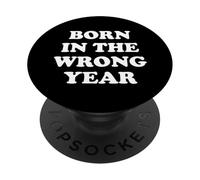 Born In The Wrong Year PopSockets PopGrip Adhesivo