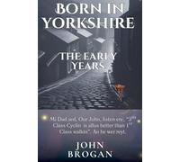 Born in Yorkshire The Early Years: 1 (Where It All Began)