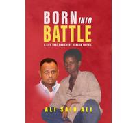 BORN INTO BATTLE: A Life That Had Every Reason To Fail