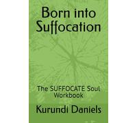 Born into Suffocation: The SUFFOCATE Soul Workbook