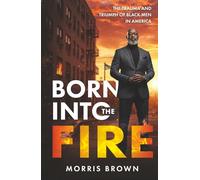 Born Into the Fire: The Trauma and Triumph of Black Men in America