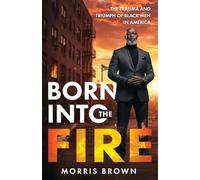 Born Into the Fire: The Trauma and Triumph of Black Men in America