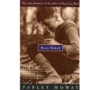 Born Naked: The Early Adventures of the Author of Never Cry Wolf