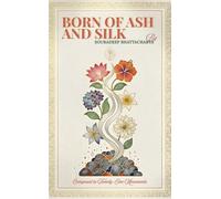 Born of Ash and Silk Composed in Twenty-One Movements