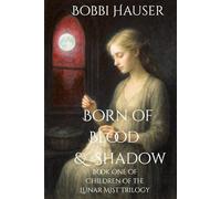 Born of Blood and Shadow: Book One of The Luner Mist Series (Children of the Lunar Mist Trilogy)