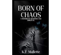 Born of chaos: A Memoir of Shadows and Survival