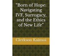 “Born of Hope: Navigating IVF, Surrogacy, and the Ethics of New Life”