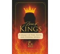 Born of Kings: A Legacy of Fire, Faith, and Finding Myself