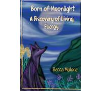 Born of Moonlight: A Discovery of Living Energy