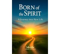 BORN OF THE SPIRIT - A JOURNEY INTO NEW LIFE: Interactive Bible Learning - Learners' Workbook