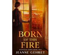 Born of This Fire: A Novel of the Civil War Homefront (The Dauntless Series)