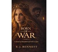 Born of War: A Novel of Elizabeth of York’s Court (The Queen’s Shadow Collection)