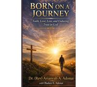 BORN ON A JOURNEY: FAITH, LOVE, LOSS AND ENDURING TRUST IN GOD