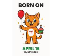 BORN ON APRIL 16 - MY NOTEBOOK - KITTY EDITION: The Perfect Birthday Gift Notebook for Memorable Moments and Daily Inspiration