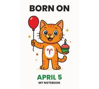 BORN ON APRIL 5 - MY NOTEBOOK - KITTY EDITION: The Perfect Birthday Gift Notebook for Memorable Moments and Daily Inspiration