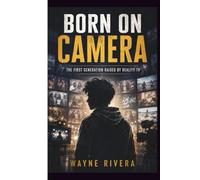 BORN ON CAMERA: The First Generation Raised by Reality TV
