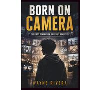 BORN ON CAMERA: The First Generation Raised by Reality TV