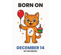 BORN ON DECEMBER 14 - MY NOTEBOOK - KITTY EDITION: The Perfect Birthday Gift Notebook for Memorable Moments and Daily Inspiration