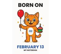 BORN ON FEBRUARY 13 - MY NOTEBOOK - KITTY EDITION: The Perfect Birthday Gift Notebook for Memorable Moments and Daily Inspiration