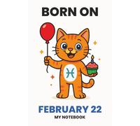BORN ON FEBRUARY 22 - MY NOTEBOOK - KITTY EDITION: The Perfect Birthday Gift Notebook for Memorable Moments and Daily Inspiration