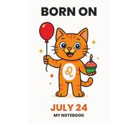BORN ON JULY 24 - MY NOTEBOOK - KITTY EDITION: The Perfect Birthday Gift Notebook for Memorable Moments and Daily Inspiration